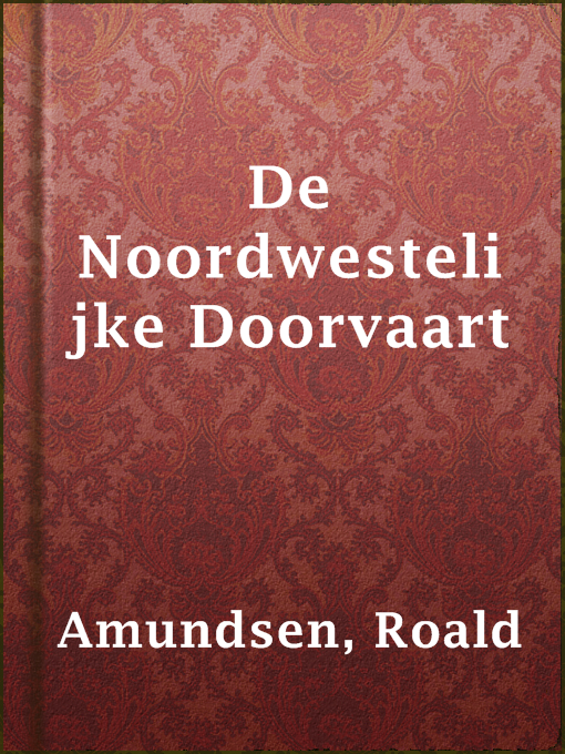 Title details for De Noordwestelijke Doorvaart by Roald Amundsen - Available